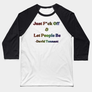 David Tennant Quote - Just F off and let people be (Rainbow Edition) Baseball T-Shirt